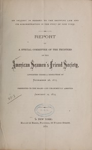 An inquiry in regard to the shipping law and its administration in the port of New York by American seamen's friend society. [from old catalog]