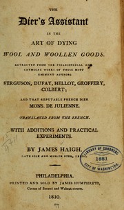 Cover of: The dier's assistant in the art of dying wool and woollen goods
