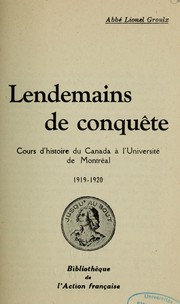 Cover of: Lendemains de conquête: cours d'histoire du Canada à l'Université de Montréal, 1919-1920