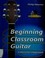 Cover of: Beginning classroom guitar