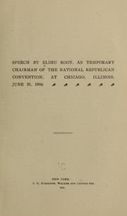 Cover of: Speech by Elihu Root, as temporary chairman of the National Republican convention at Chicago, Illinois, June 21, 1904 by Elihu Root