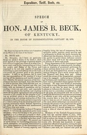 Cover of: Expenditure, tariff, bonds, etc: speech of Hon. James B. Beck, of Kentucky, in the House of Representatives, January 22, 1870
