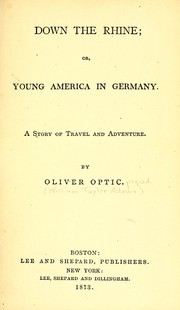 Cover of: Down the Rhine; or, Young America in Germany: a story of travel and adventure