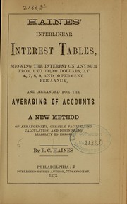 Cover of: Haines' interlinear interest tables, showing the interest on any sum from 1 to 100,000 dollars, at 6, 7, 8, 9, and 10 per cent. per annum