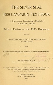 Cover of: The silver side, 1900 campaign text-book: a symposium consitituting a bimetallic educational treatise, with a review of the 1896 campaign...