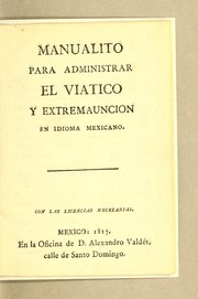 Cover of: Manualito para administrar el viatico y extremauncion: en idioma mexicano ...