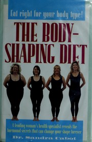 Cover of: The body-shaping diet: a leading woman's health specialist reveals the hormonal secrets that can change your shape forever