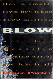 Cover of: Blow: How a Small-Town Boy Made $100 Million With the Medellin Cocaine Cartel and Lost It All