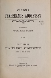 Cover of: Winona temperance addresses. by Delivered at Winona Lake, Indiana, at the first annual Temperance conference, July 12 to 18, 1908 ...
