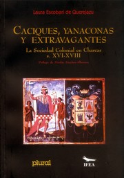 Caciques, yanaconas y extravagantes by Laura Escobari de Querejazu