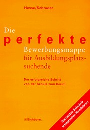 Die perfekte Bewerbungsmappe für Ausbildungsplatzsuchende by Jürgen Hesse, Hans-Christian Schrader