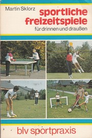 Cover of: sportliche freizeitspiele für drinnen und draußen: blv sportpraxis 229