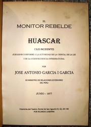 El monitor rebelde huascar i sus incidentes juzgados conforme a la autoridad de la Ciencia, de .. by José Antonio García y García