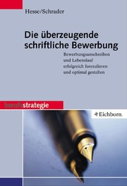 Cover of: Die überzeugende schriftliche Bewerbung: Bewerbungsanschreiben und Lebenslauf erfolgreich formulieren und optimal gestalten