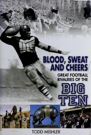 Cover of: Blood, sweat, and cheers: great football rivalries of the Big Ten