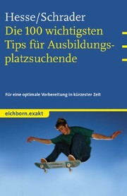 Die 100 wichtigsten Tips für Ausbildungsplatzsuchende by Jürgen Hesse, Hans-Christian Schrader