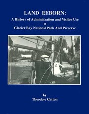 Cover of: Land reborn: a history of administration and visitor use in Glacier Bay National Park and Preserve