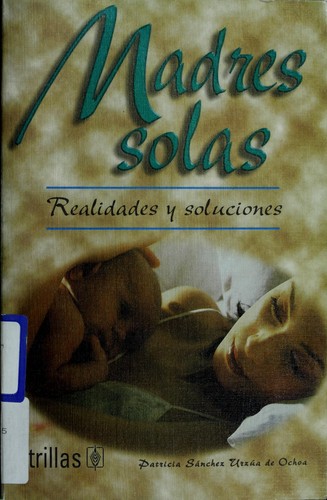 Madres solas by Patricia Sánchez Urzúa de Ochoa