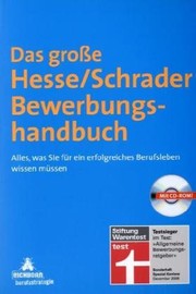 Cover of: Das Hesse/Schrader Bewerbungshandbuch: Alles, was Sie für ein erfolgreiches Berufsleben wissen müssen; die perfekten Bewerbungsunterlagen; das überzeugende Vorstellungsgespräch; neue Bewerbungsstrategien: Internet, Telefon, Stellengesuch, Networking; die wichtigsten Einstellungstests; die geschickte Gehaltsverhandlung; die ersten 100 Tage im neuen Job