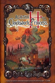 Agatha H and the Clockwork Princess (Girl Genius novels #2) by Phil & Kaja Foglio