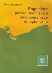 Pogranicze polsko-niemieckie jako pogranicze etnograficzne by Zofia Staszczak