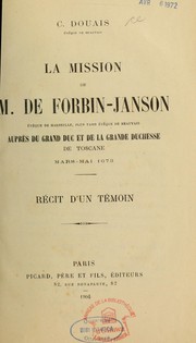 Cover of: La Mission de M. de Forbin-Janson, évêque de Marseille, plus tard évêque de Beauvais auprès du grand duc et de la grande duchesse de Toscane, mars-mai 1673 by Célestin Douais