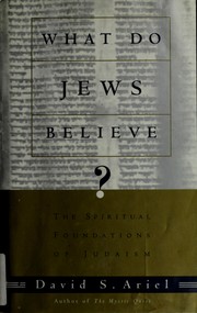 Cover of: What do Jews believe?: the spiritual foundations of Judaism