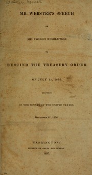 Cover of: Mr. Webster's speech on Mr. Ewing's resolution to rescind the Treasury order of July 11, 1836