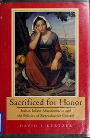 Cover of: Sacrificed for honor: Italian infant abandonment and the politics of reproductive control
