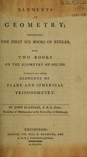 Cover of: Elements of geometry; containing the first six books of Euclid, with two books on the geometry of solids. To which are added elements of plane and spherical trigonometry