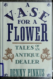 Cover of: A vase for a flower: tales of an antique dealer