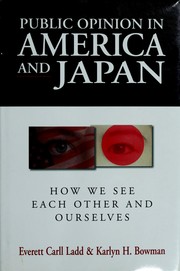 Cover of: Public opinion in America and Japan: how we see each other and ourselves