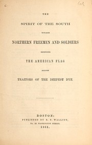 Cover of: The spirit of the South towards northern freemen and soldiers defending the American flag against traitors of the deepest dye. by William Lloyd Garrison