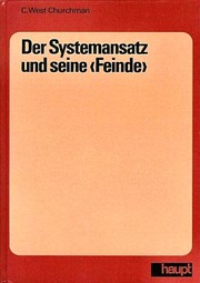 Cover of: C. West Churchman: Der Systemansatz und seine „Feinde“: Aus dem Amerikanischen übersetzt, kommentiert und eingeleitet von Werner Ulrich