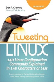 Cover of: Tweeting Linux: 140 Linux configuration commands explained in 140 characters or less