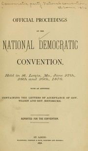 Official proceedings of the National Democratic convention by Democratic National Convention (1876 Saint Louis, Mo.)