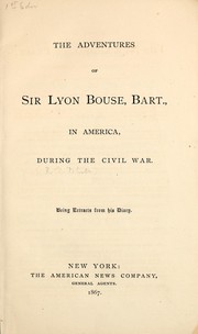 Cover of: The adventures of Sir Lyon Bouse, Bart., in America during the Civil War: being extracts from his diary