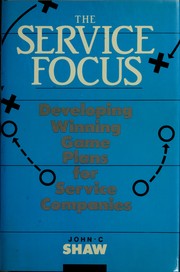 Cover of: The Service Focus: Developing Winning Game Plans for Service Companies