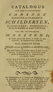 Cover of: Catalogus van een uitmuntend cabinet konstige en plaisante schilderyen, tekeningen, prentkonst, beeld-werk en rariteiten, van de voornaamste meesters ... nagelaaten door wylen den Wel-Edelen Heer Johan van der Linden van Slingeland by P. Yver