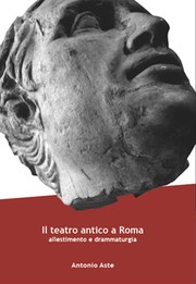 Il Teatro antico a Roma. Allestimento e drammaturgia