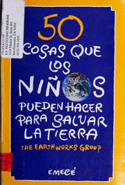 Cover of: 50 cosas que los niños pueden hacer para salvar la tierra by the Earth Works Group.