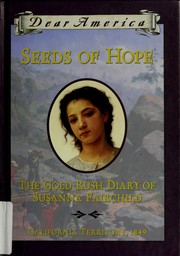 Cover of: Seeds of Hope: The Gold Rush Diary of Susanna Fairchild (Dear America) by Kristiana Gregory