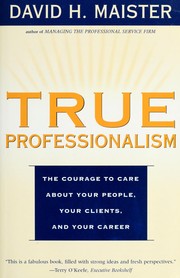 Cover of: True professionalism: the courage to care about your people, your clients, and your career