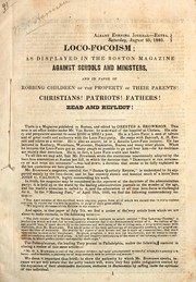 Cover of: Loco-focoism: as displayed in the Boston magazine against schools and ministers, and in favor of robbing children of the property of their parents!