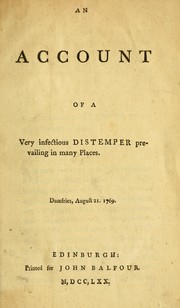 Cover of: An account of a very infectious distemper prevailing in many places: Dumfries, August 21, 1769