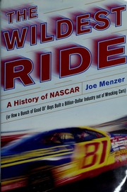 Cover of: The wildest ride: a history of NASCAR (or, how a bunch of good ol' boys built a billion-dollar industry out of wrecking cars)