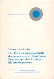 Cover of: Die Entwicklungsgeschichte des westdeutschen Rundfunk-Features von den Anfängen bis zur Gegenwart by Tamara Auer-Krafka
