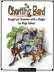 Cover of: The chortling bard!: Caught'ya! grammar with a giggle for high school : a method for teaching grammar, mechanics, usage, vocabulary, and literary devices with plots and vocabulary borrowed from Shakespeare