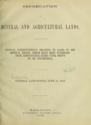 Cover of: Segregation of mineral and agricultural lands: Official correspondence relative to lands in the mineral region which have been suspended from agriculture entry until shown to be non-mineral