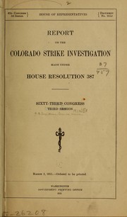 Cover of: Report on the Colorado strike investigation made under House resolution 387, Sixty-third Congress, third session ... | United States. Congress. House. Committee on Mines and Mining.